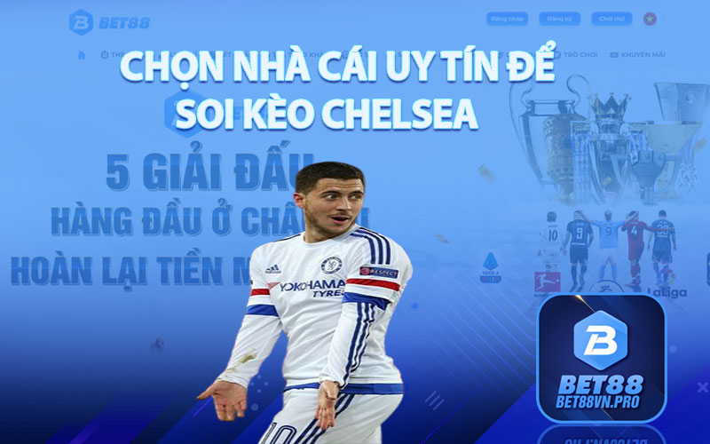 Chọn Nhà Cái Uy Tín Để Soi Kèo Chelsea