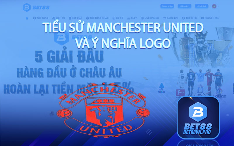 Tiểu Sử Manchester United và Ý Nghĩa Logo